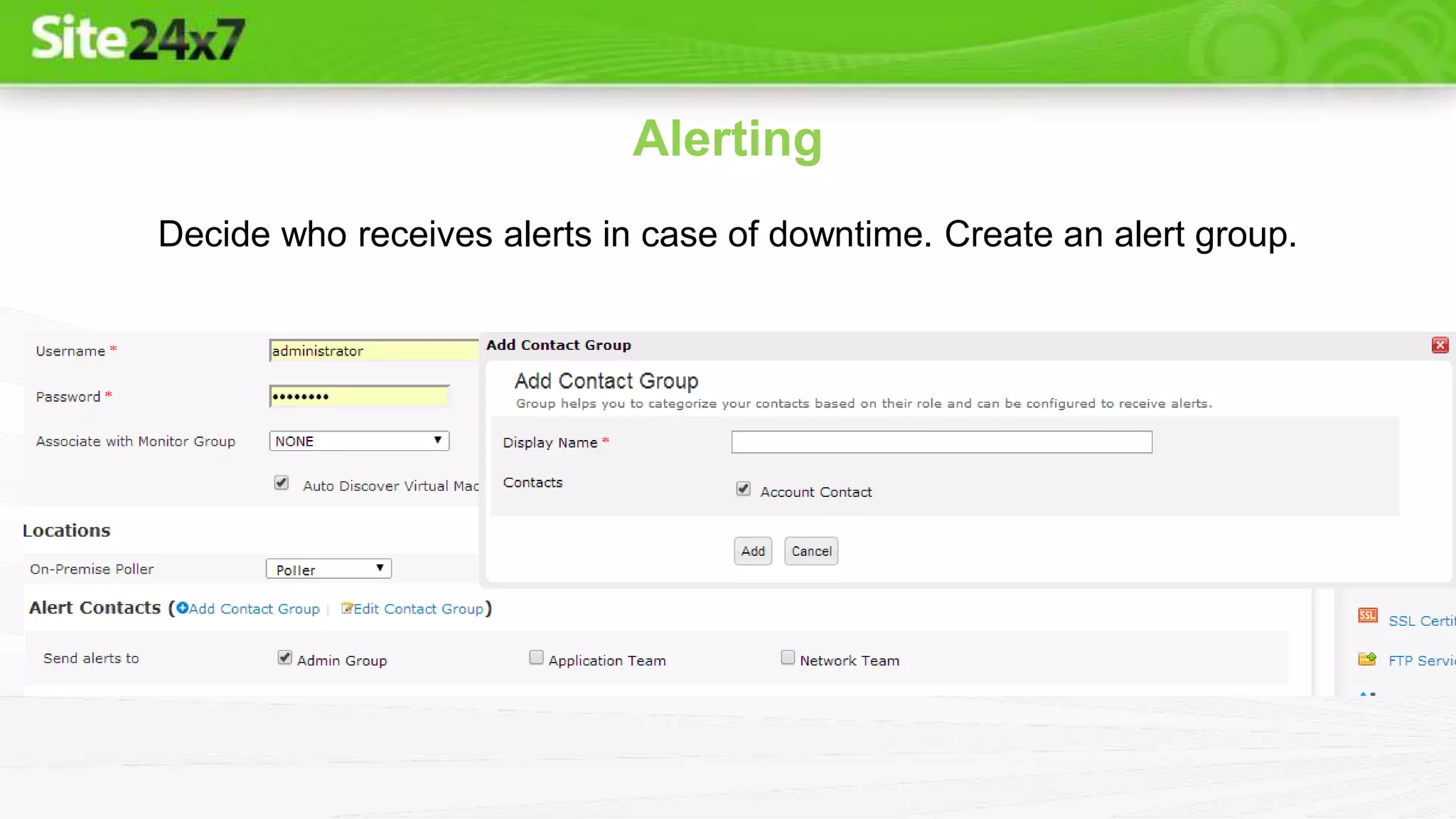 Alerting
Decide who receives alerts in case of downtime. Create an alert group.
 