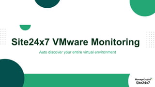 Site24x7 VMware Monitoring
Auto discover your entire virtual environment
 