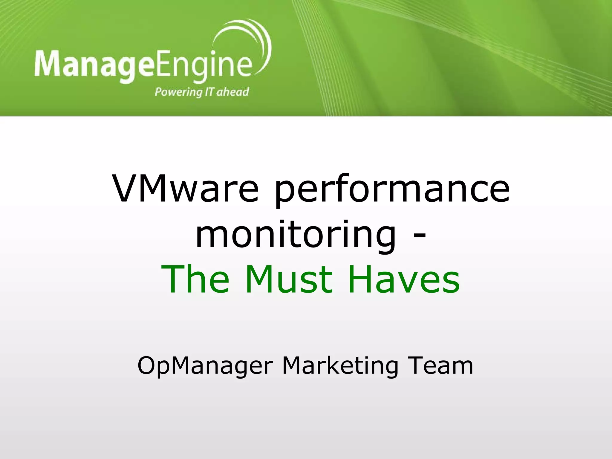VMware performance monitoring - The Must Haves OpManager Marketing Team 