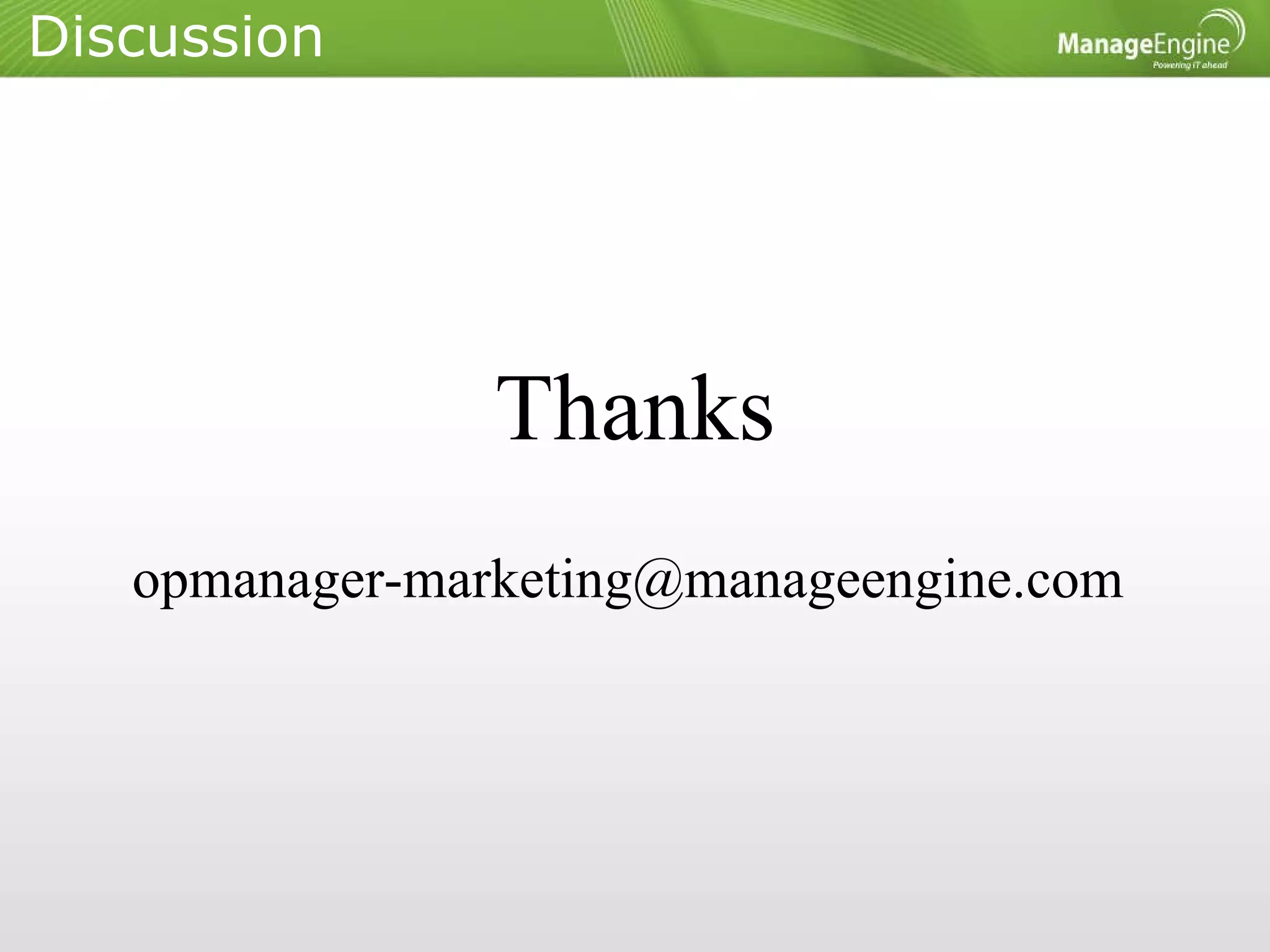 Discussion Thanks opmanager-marketing@manageengine.com  