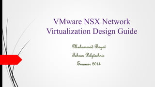 VMware NSX Network
Virtualization Design Guide
Muhammad Bayat
Tehran Polytechnic
Summer 2014
 