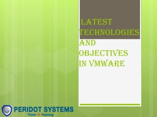 Latest
technologies
and
objectives
in VMware
 