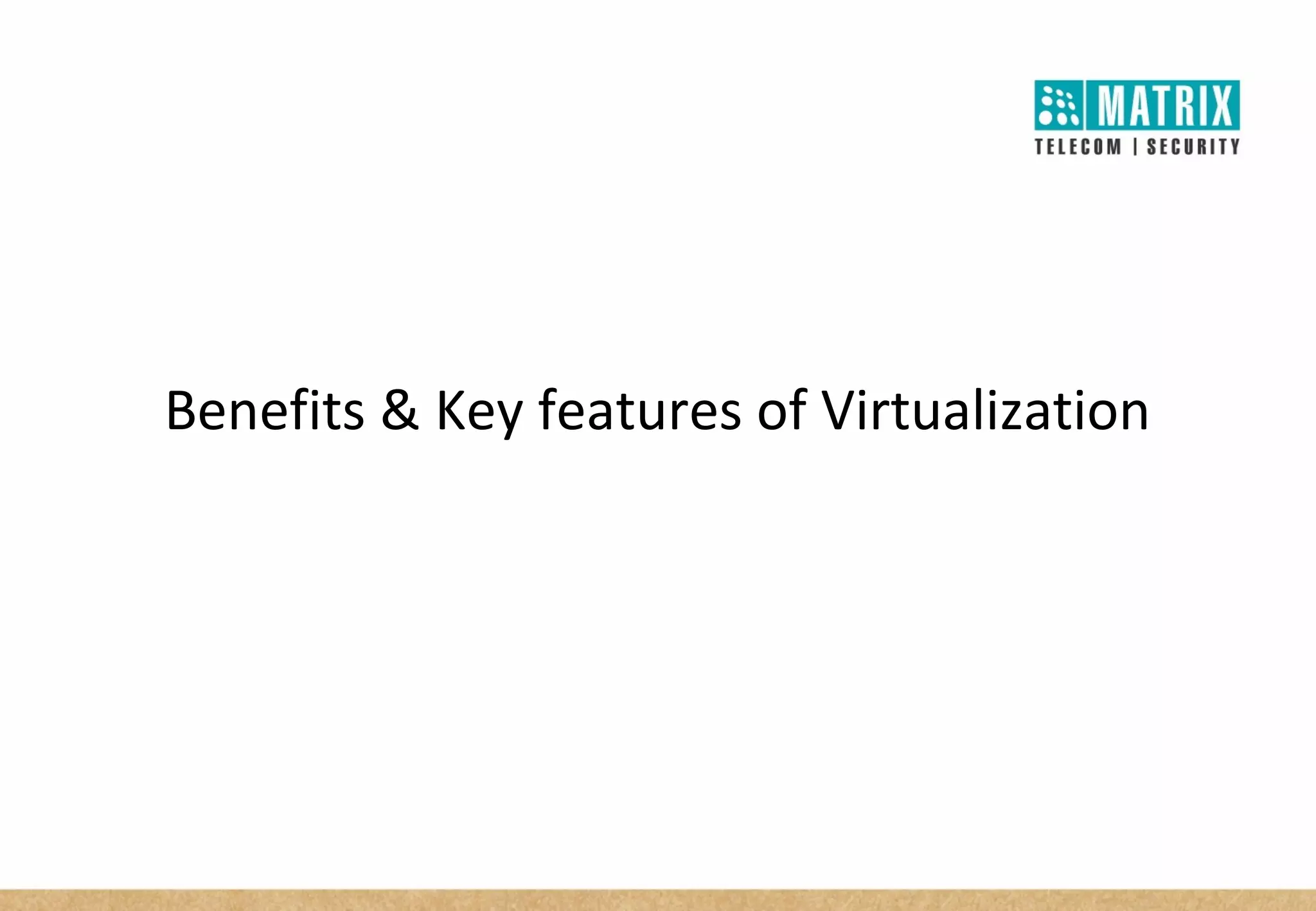 Benefits & Key features of Virtualization
 