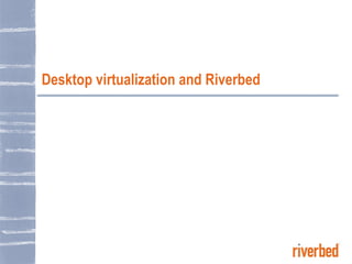 Desktop virtualization and Riverbed 