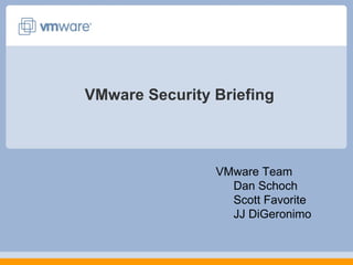VMware Security Briefing ,[object Object],[object Object],[object Object],[object Object]