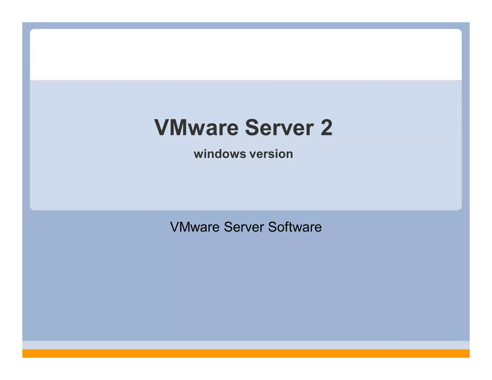 VMware Server 2
windows version
VMware Server Software