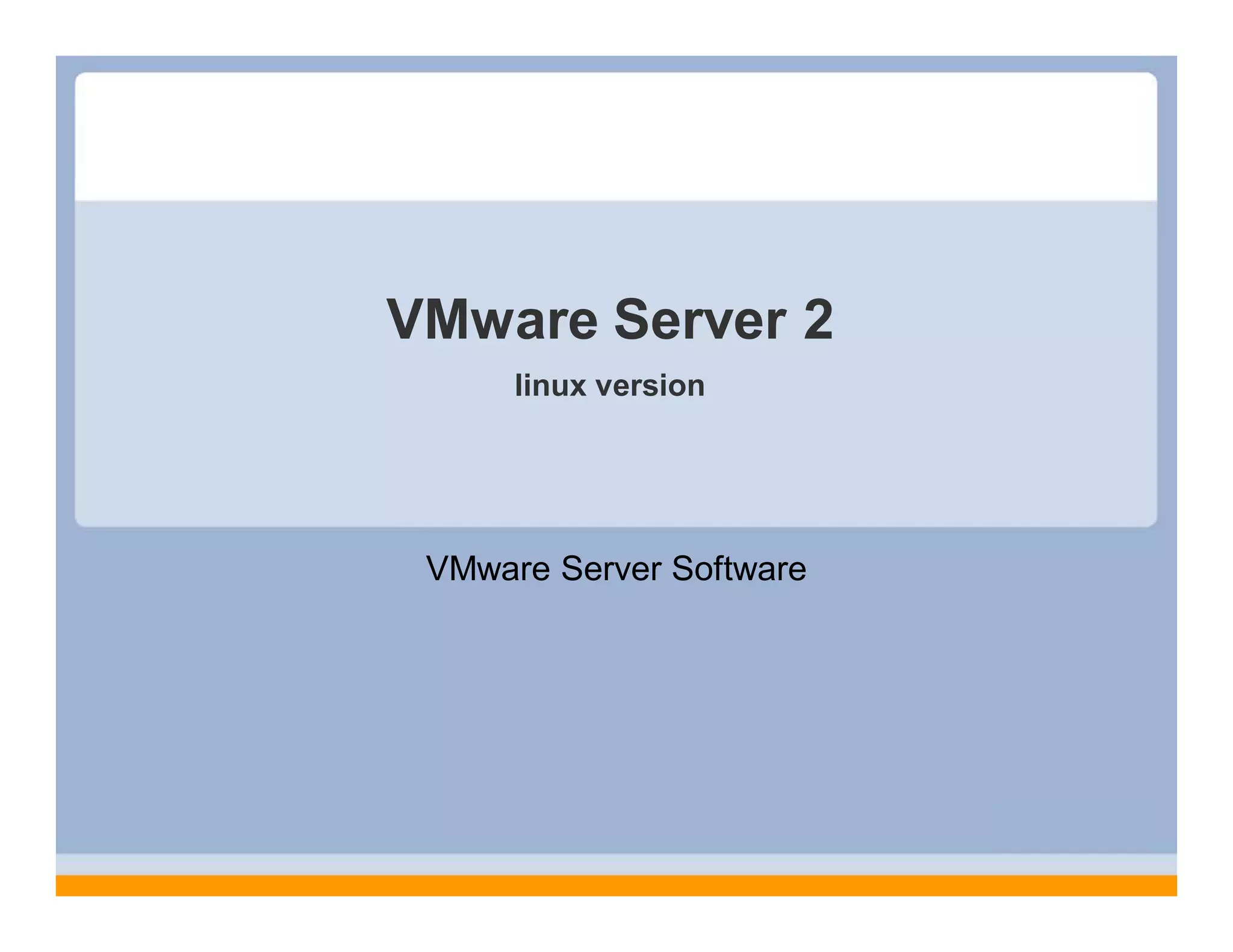 VMware Server 2
linux version
VMware Server Software