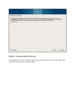 Step 18 – Set passwordfor User root
In this dialog box you will be asked to enter the password for the root user account. Please enter
a password of your choice and click continue.
 