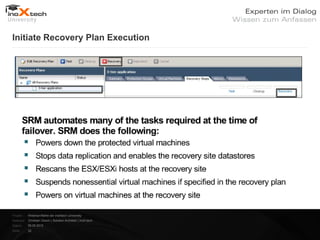 Initiate Recovery Plan Execution




Projekt:   Webinar-Reihe der inoXtech University
Referent: Christian Desch | Solution Architekt | inoX-tech
Datum:     08.05.2012
Seite:     32
 