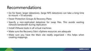 Recommendations
• Go for fewer, larger datastores. (large NFS datastores can take a long time
to mount >10 seconds)
• Fewe...
