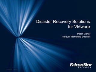 Disaster Recovery Solutions  for VMware  Peter Eicher Product Marketing Director 