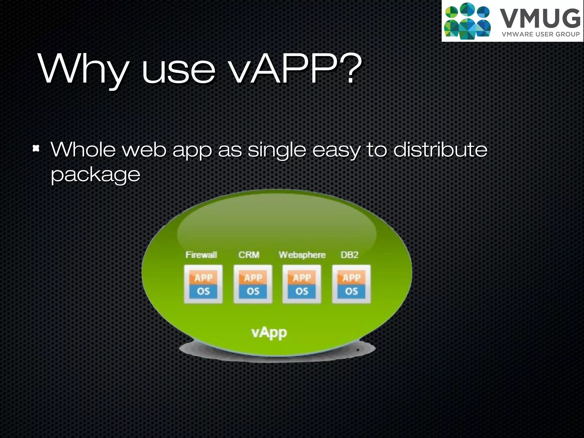 Why use vAPP?Why use vAPP?
Whole web app as single easy to distributeWhole web app as single easy to distribute
packagepackage
 