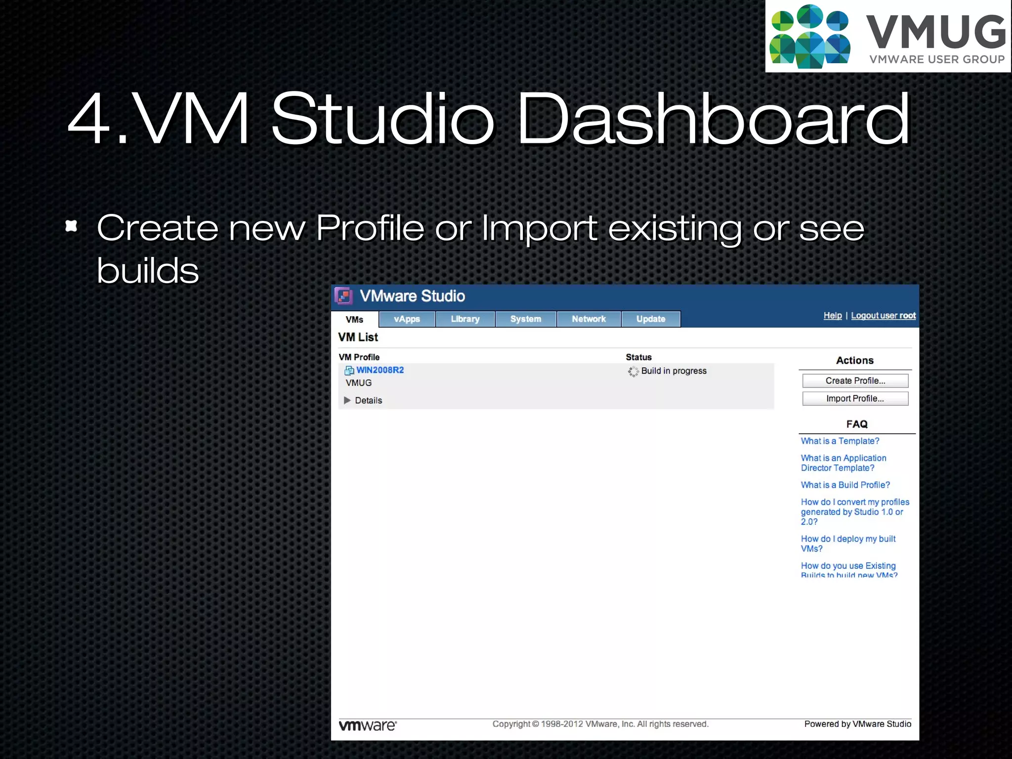 4.VM Studio Dashboard4.VM Studio Dashboard
Create new Profile or Import existing or seeCreate new Profile or Import existing or see
buildsbuilds
 