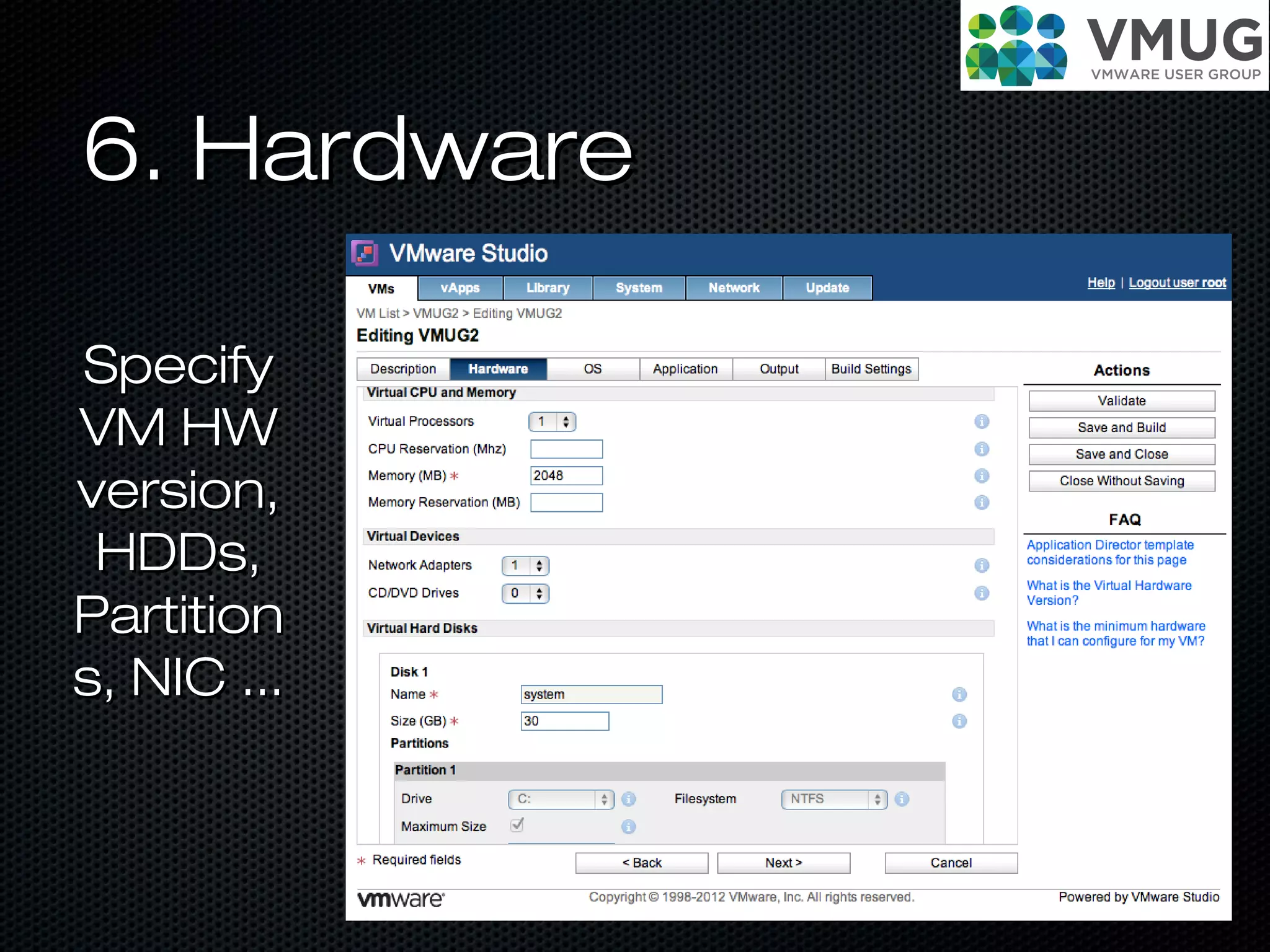 6. Hardware6. Hardware
SpecifySpecify
VM HWVM HW
version,version,
HDDs,HDDs,
PartitionPartition
s, NIC ...s, NIC ...
 