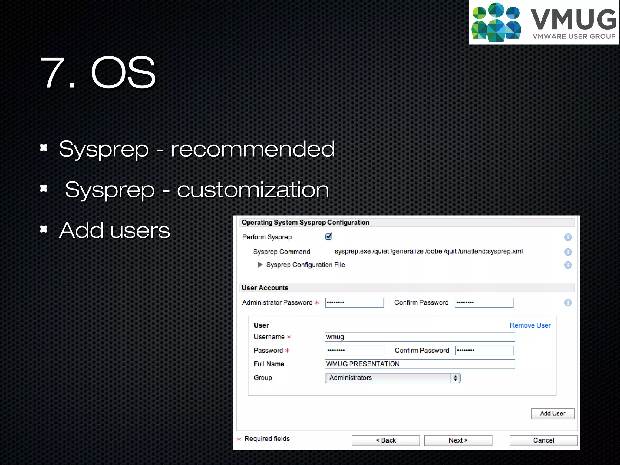 7. OS7. OS
Sysprep - recommendedSysprep - recommended
Sysprep - customizationSysprep - customization
Add usersAdd users
 