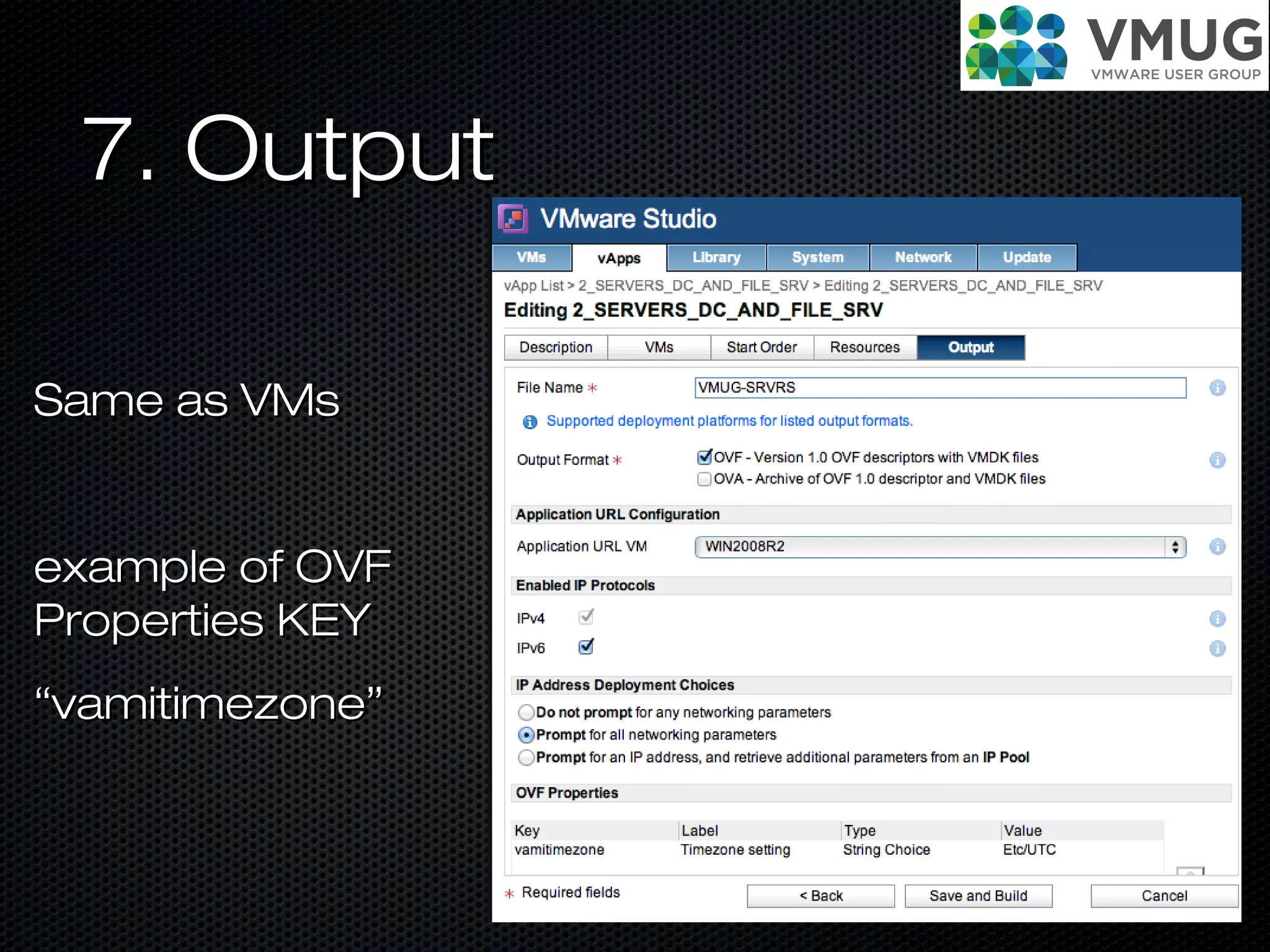 7. Output7. Output
Same as VMsSame as VMs
example of OVFexample of OVF
Properties KEYProperties KEY
““vamitimezone”vamitimezone”
 