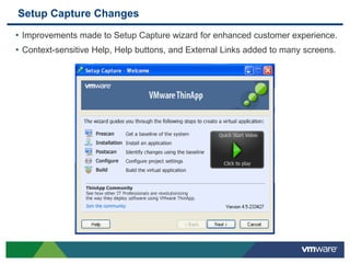 Setup Capture Changes
• Improvements made to Setup Capture wizard for enhanced customer experience.
• Context-sensitive Help, Help buttons, and External Links added to many screens.
 