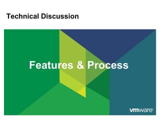 Technical Discussion




      Features & Process
 