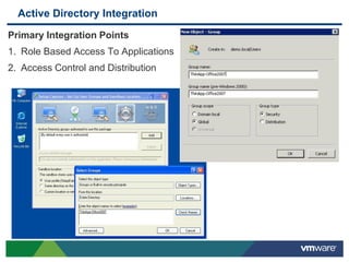 Active Directory Integration

Primary Integration Points
1. Role Based Access To Applications
2. Access Control and Distribution
 
