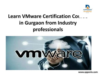 Learn VMware Certification Course
in Gurgaon from Industry
professionals
www.apponix.com
 