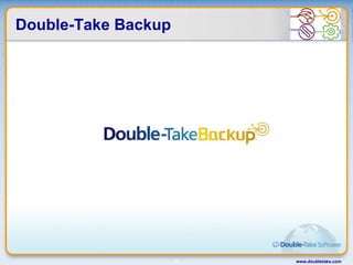 Double-Take Backup www.doubletake.com 