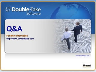 Q&A For More Information http://www.doubletake.com www.doubletake.com 
