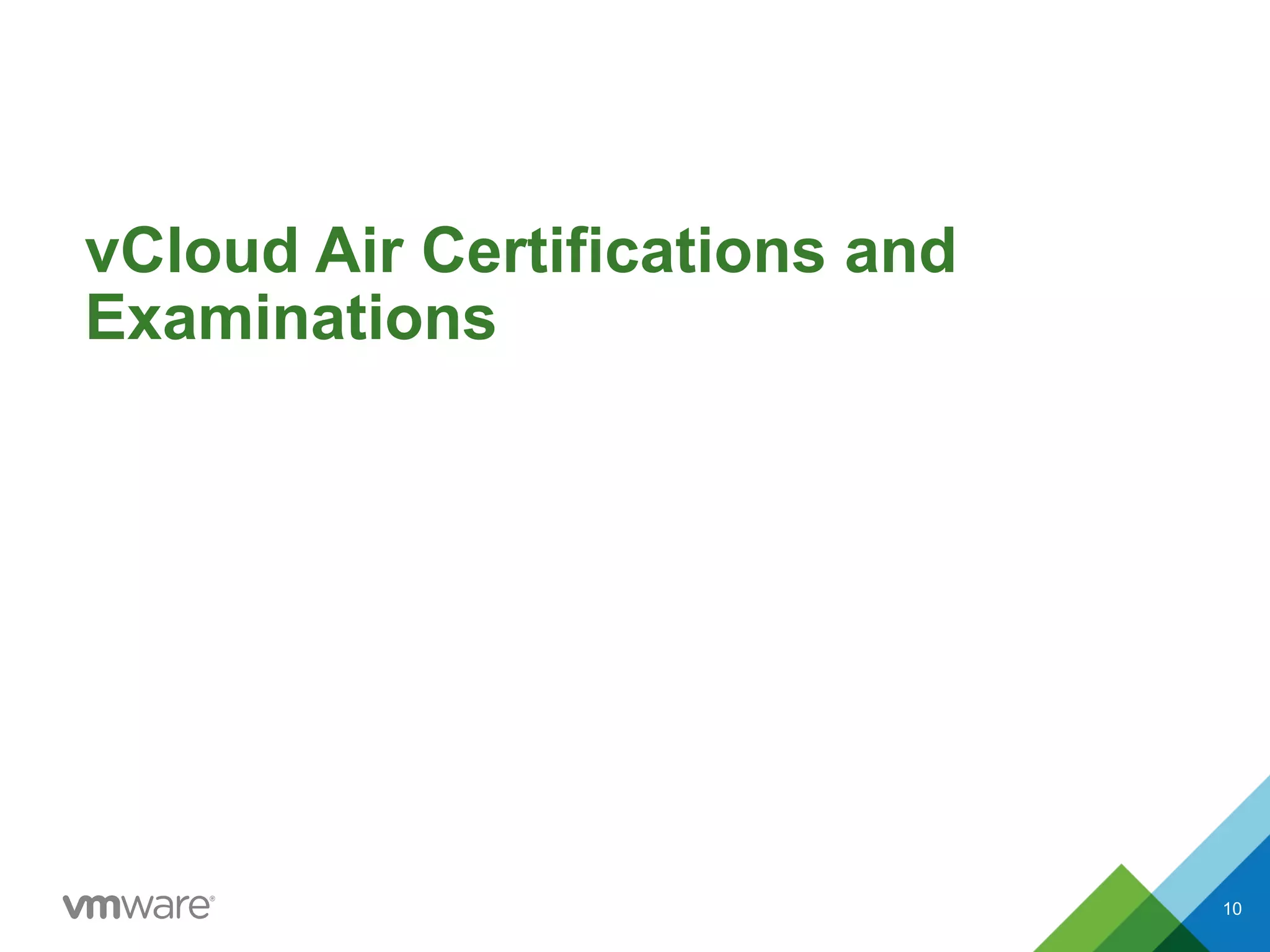 vCloud Air Certifications and
Examinations
10
 