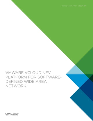 TECHNICAL WHITE PAPER – JANUARY 2017
VMWARE VCLOUD NFV
PLATFORM FOR SOFTWARE-
DEFINED WIDE AREA
NETWORK
 