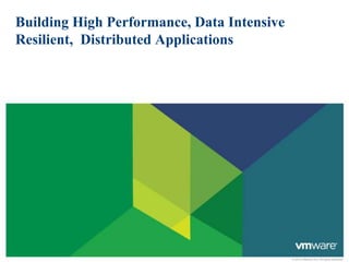 Building High Performance, Data Intensive Resilient,  Distributed Applications 
