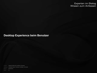 Desktop Experience beim Benutzer




Projekt:   Webinar-Reihe der inoXtech University
Referent: Christian Desch | Solution Architekt | inoX-tech
Datum:     22.03.2012
Seite:     21
 