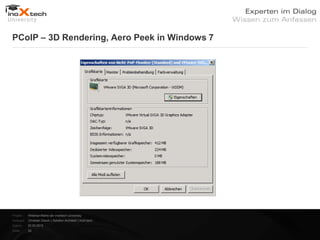 PCoIP – 3D Rendering, Aero Peek in Windows 7




Projekt:   Webinar-Reihe der inoXtech University
Referent: Christian Desch | Solution Architekt | inoX-tech
Datum:     22.03.2012
Seite:     29
 