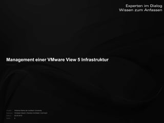 Management einer VMware View 5 Infrastruktur




Projekt:   Webinar-Reihe der inoXtech University
Referent: Christian Desch | Solution Architekt | inoX-tech
Datum:     22.03.2012
Seite:     9
 