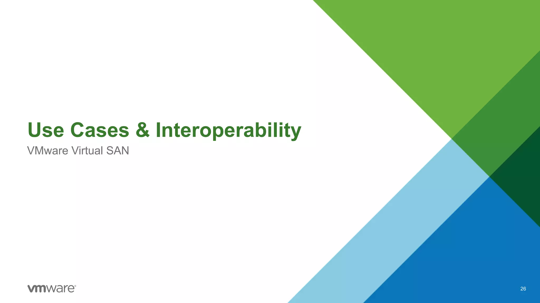 Use Cases & Interoperability
VMware Virtual SAN
26
 