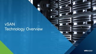 1
vSAN
Technology Overview
 