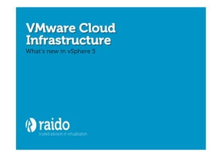 VMware Cloud
Infrastructure
What’s new in vSphere 5
 