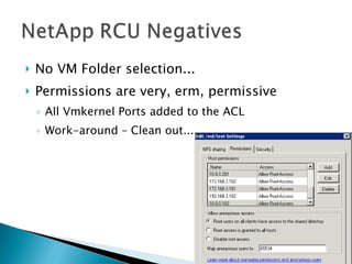 No VM Folder selection... Permissions are very, erm, permissive All Vmkernel Ports added to the ACL Work-around – Clean out... 