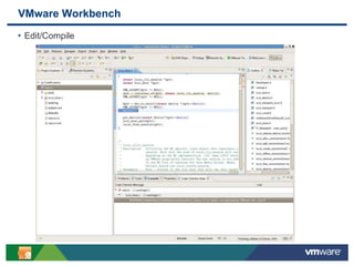 8
VMware Workbench
• Edit/Compile
 
