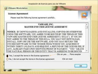 Aceptación de licencia para uso de VMware  Clic en next Clic en yes….. Para aceptar 