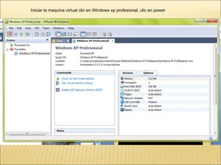 Iniciar la maquina virtual clic en Windows xp profesional, clic en power 