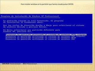 Para instalar windows en la partición que hemos creado pulsar ENTER.  