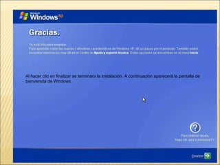 Al hacer clic en finalizar se terminara la instalación. A continuación aparecerá la pantalla de bienvenida de Windows 