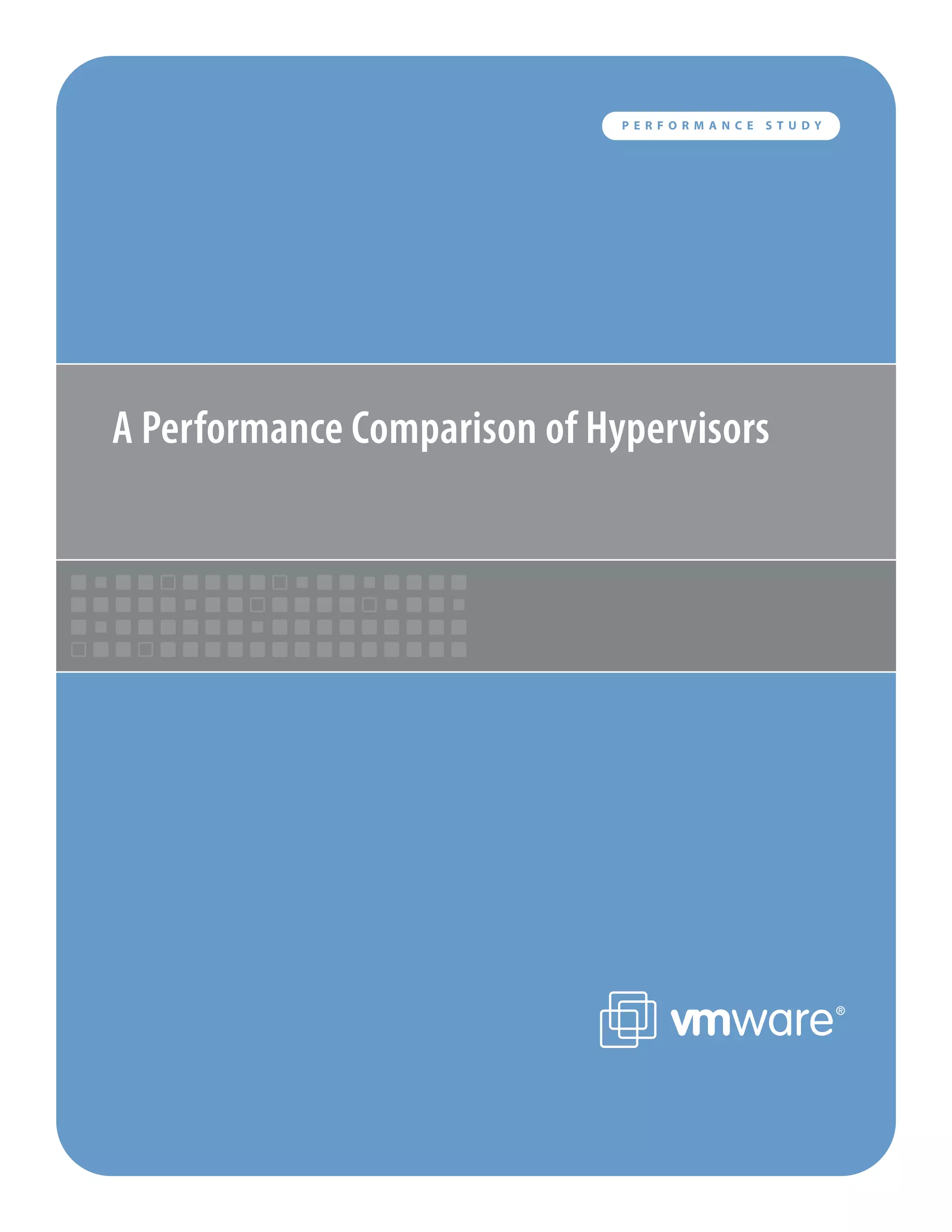 PERFORMANCE   STUDY




A Performance Comparison of Hypervisors
 