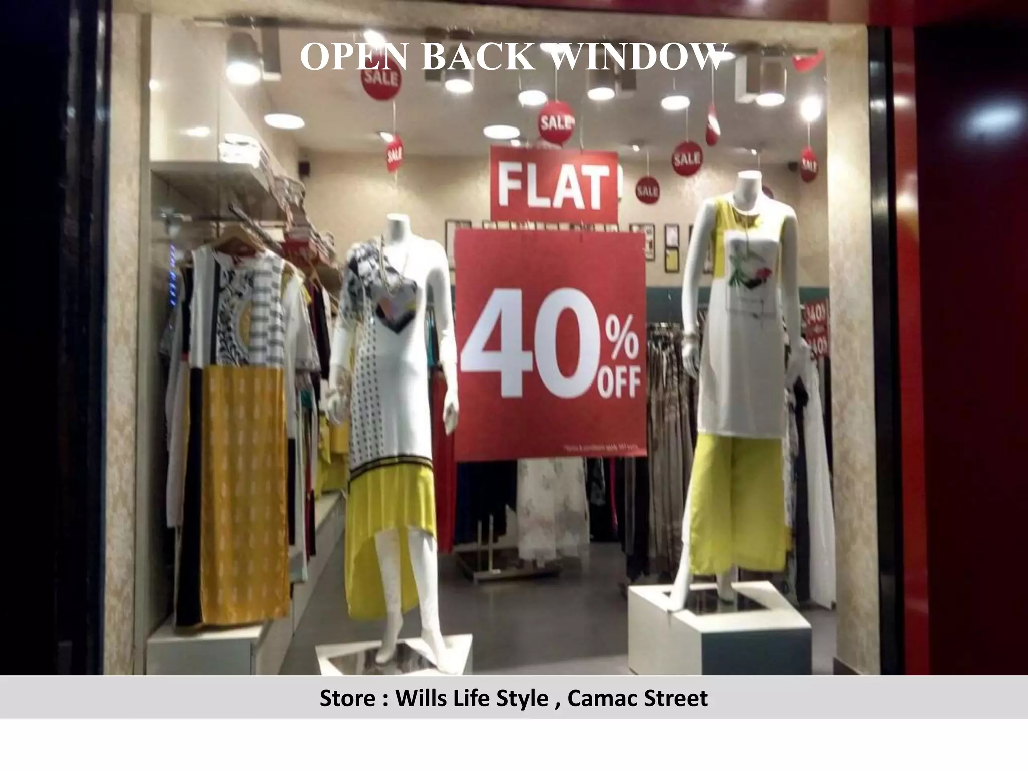 OPEN BACK WINDOW
Store : Wills Life Style , Camac Street
 