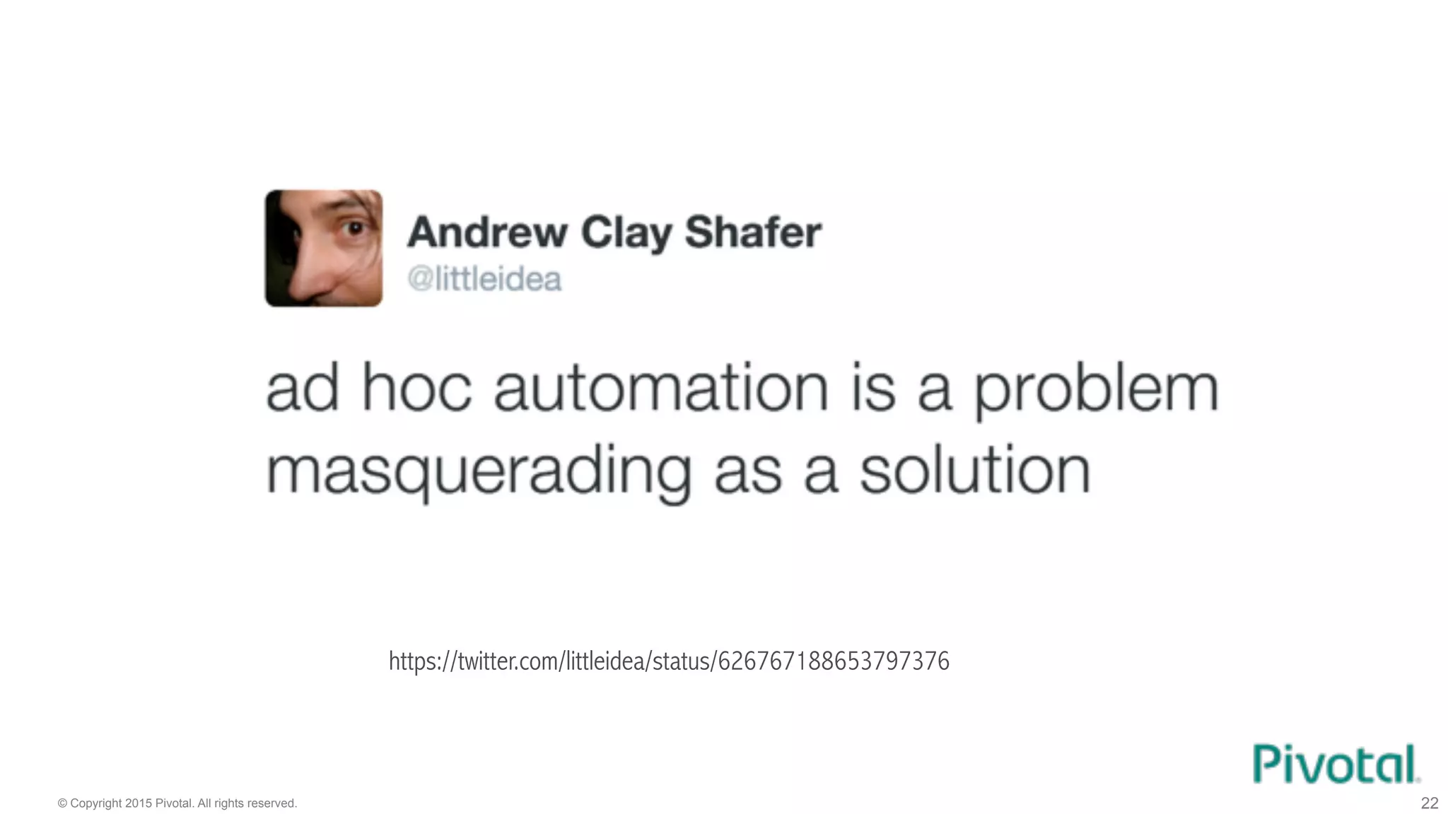 © Copyright 2015 Pivotal. All rights reserved. 22
https://twitter.com/littleidea/status/626767188653797376
 