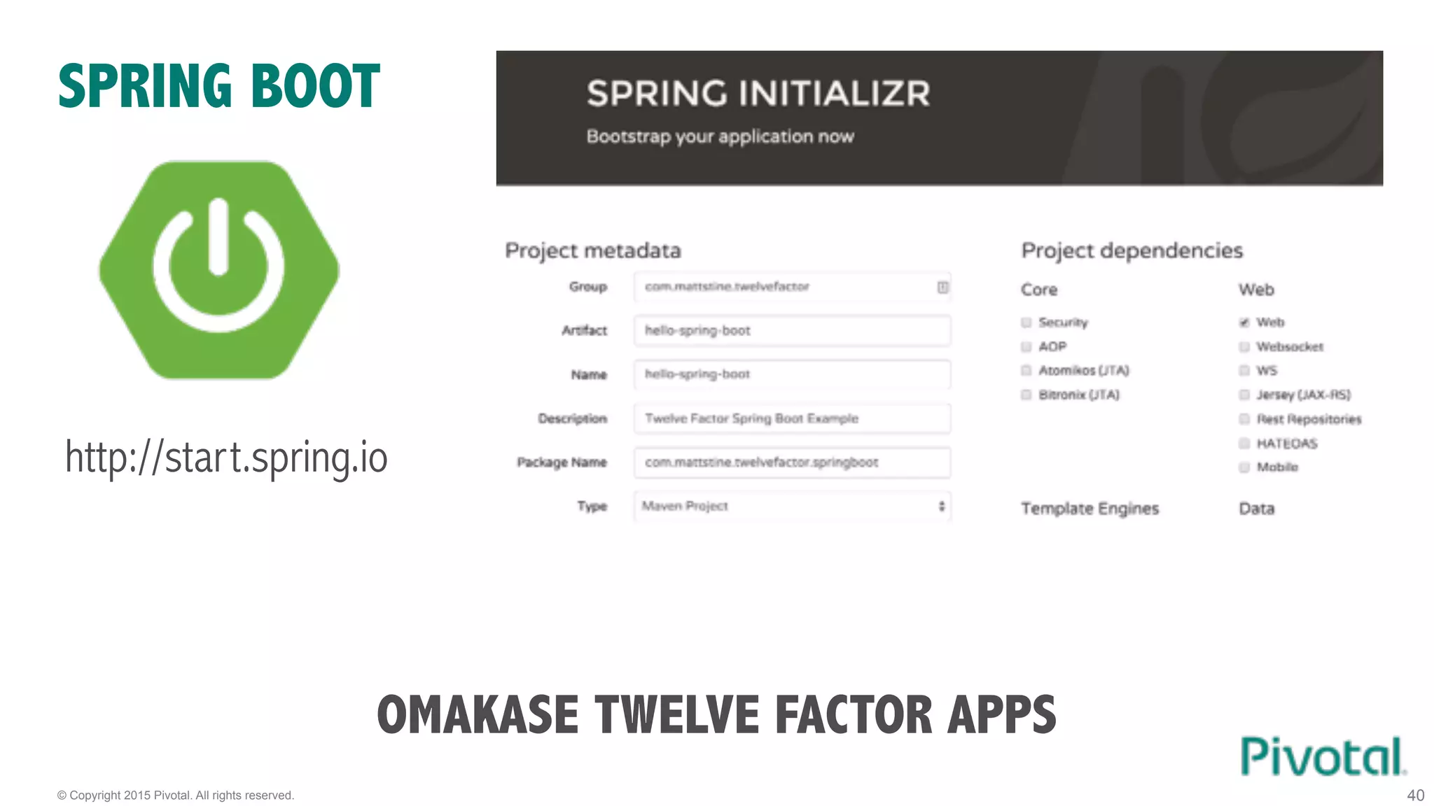 © Copyright 2015 Pivotal. All rights reserved.
SPRING BOOT
40
OMAKASE TWELVE FACTOR APPS
http://start.spring.io
 