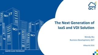The Next Generation of
IaaS and VDI Solution
Wendy Wu
Business Development, QCT
VMworld 2016
1
 