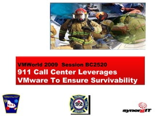 VMWorld 2009  Session BC2520 911 Call Center Leverages VMware To Ensure Survivability 