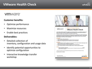VMware Health Check



Customer benefits:
• Optimize performance
• Maximize resources
• Enable best practices
Deliverables...