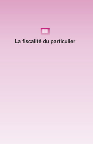 III 
La fiscalité du particulier 
 