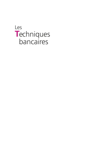 Les 
Techniques 
bancaires 
 